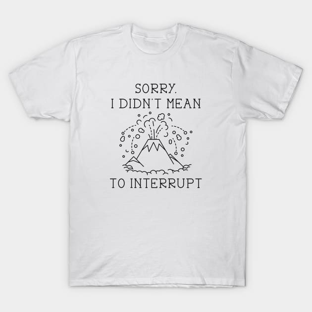 Interrupt Volcano T-Shirt by LuckyFoxDesigns